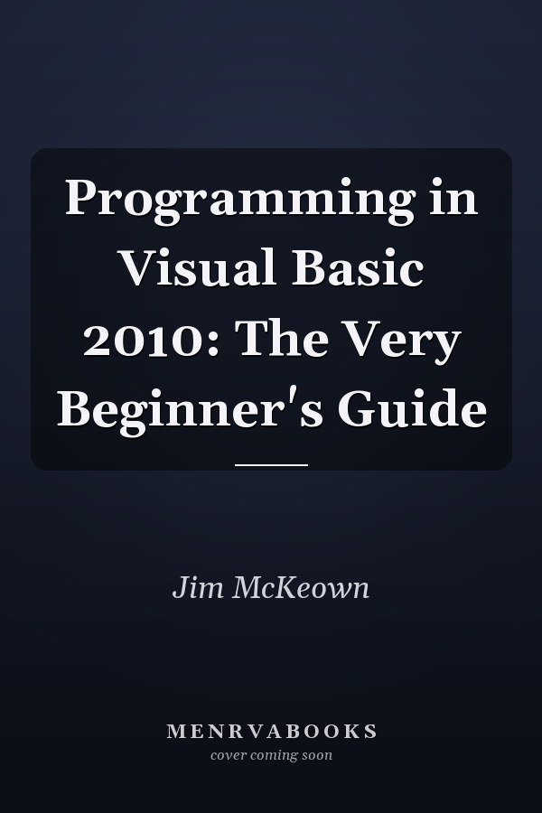 Programming in Visual Basic 2010: The Very Beginner's Guide