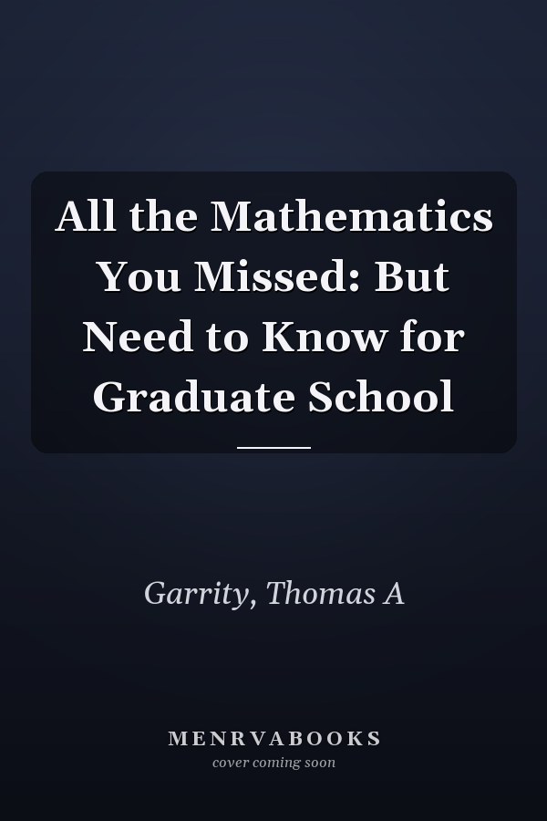 All the Mathematics You Missed: But Need to Know for Graduate School