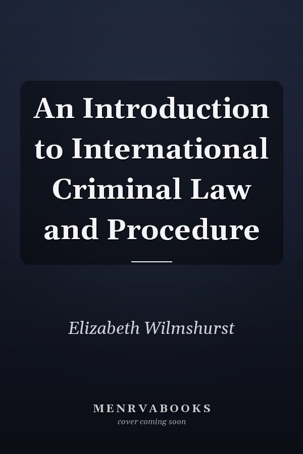 An Introduction to International Criminal Law and Procedure