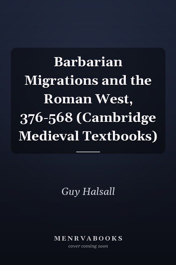 Barbarian Migrations and the Roman West, 376-568 (Cambridge Medieval Textbooks)