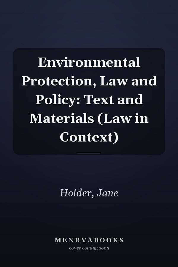 Environmental Protection, Law and Policy: Text and Materials (Law in Context)