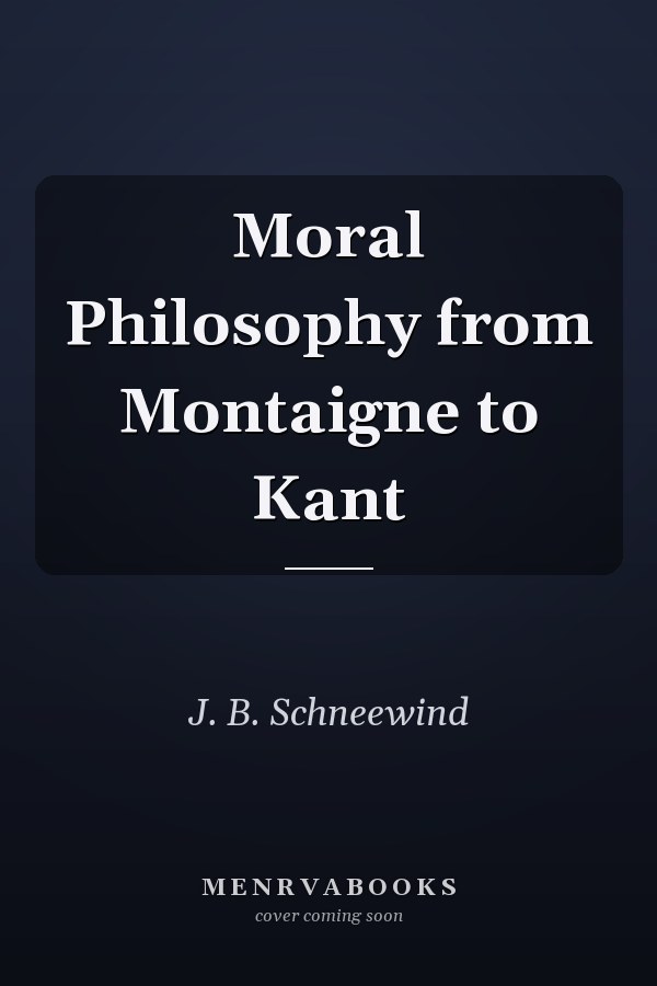 Moral Philosophy from Montaigne to Kant