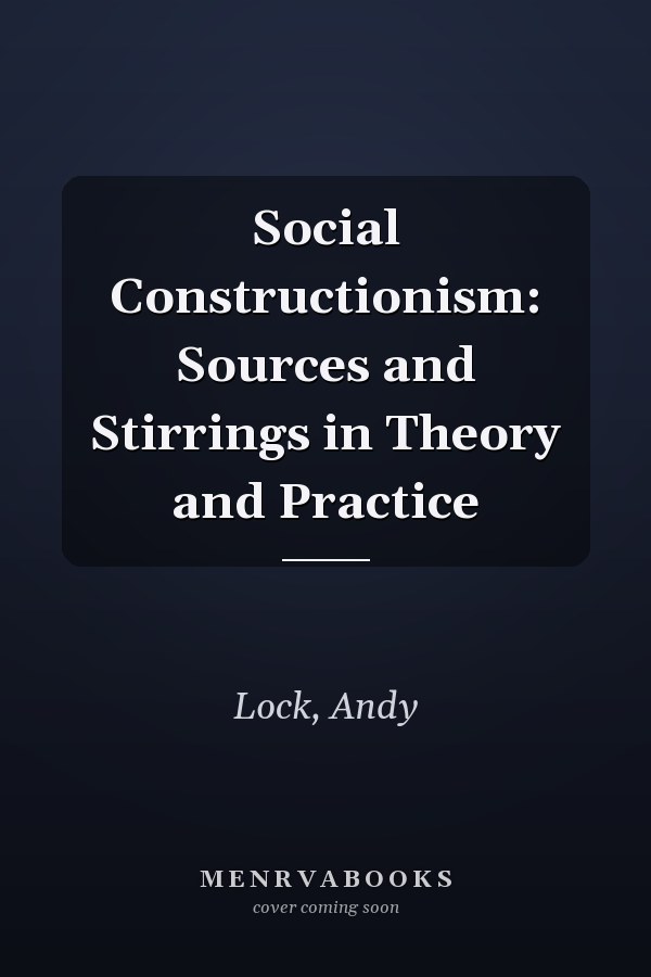 Social Constructionism: Sources and Stirrings in Theory and Practice