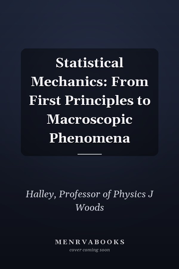 Statistical Mechanics: From First Principles to Macroscopic Phenomena