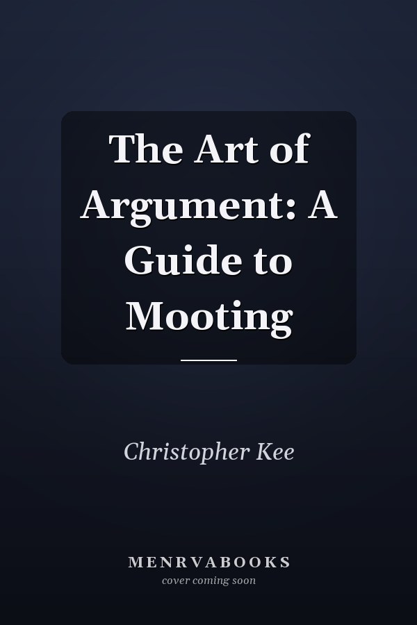 The Art of Argument: A Guide to Mooting