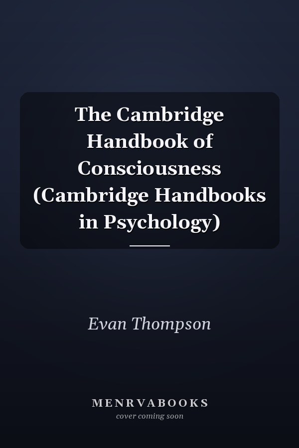 The Cambridge Handbook of Consciousness (Cambridge Handbooks in Psychology)
