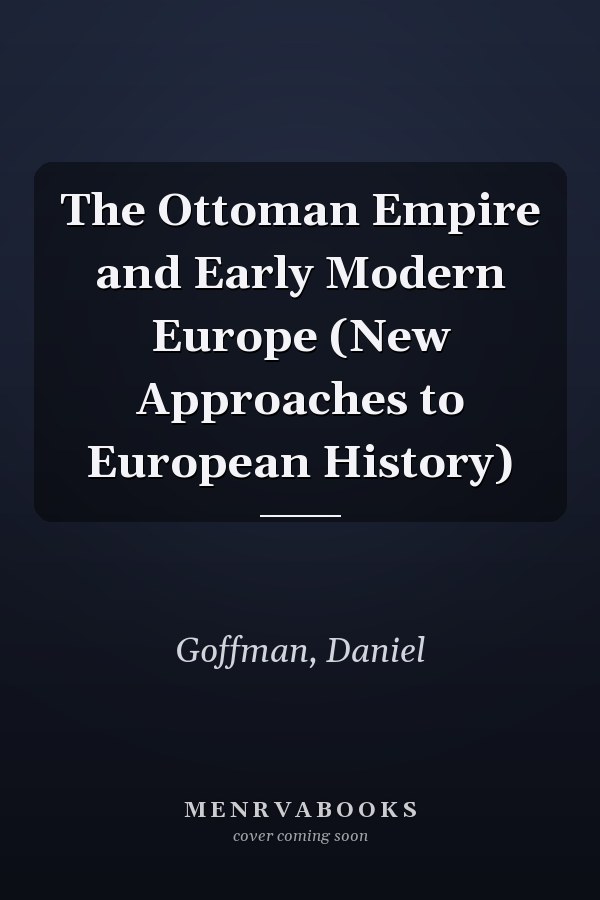 The Ottoman Empire and Early Modern Europe (New Approaches to European History)