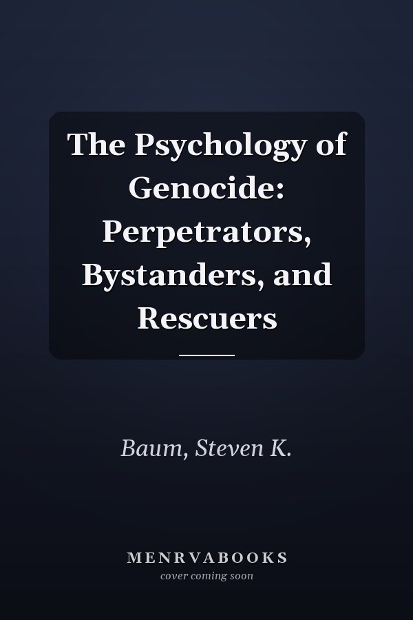 The Psychology of Genocide: Perpetrators, Bystanders, and Rescuers