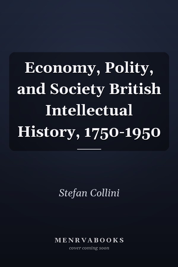 Economy, Polity, and Society British Intellectual History, 1750-1950