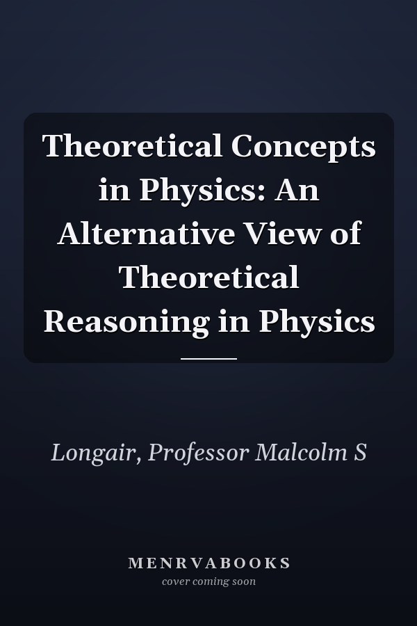 Theoretical Concepts in Physics: An Alternative View of Theoretical Reasoning in Physics