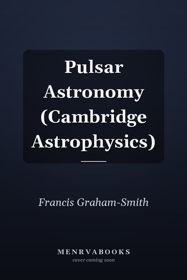 Pulsar Astronomy (Cambridge Astrophysics)
