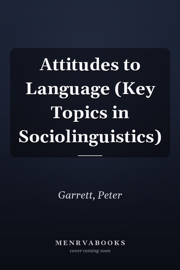 Attitudes to Language (Key Topics in Sociolinguistics)