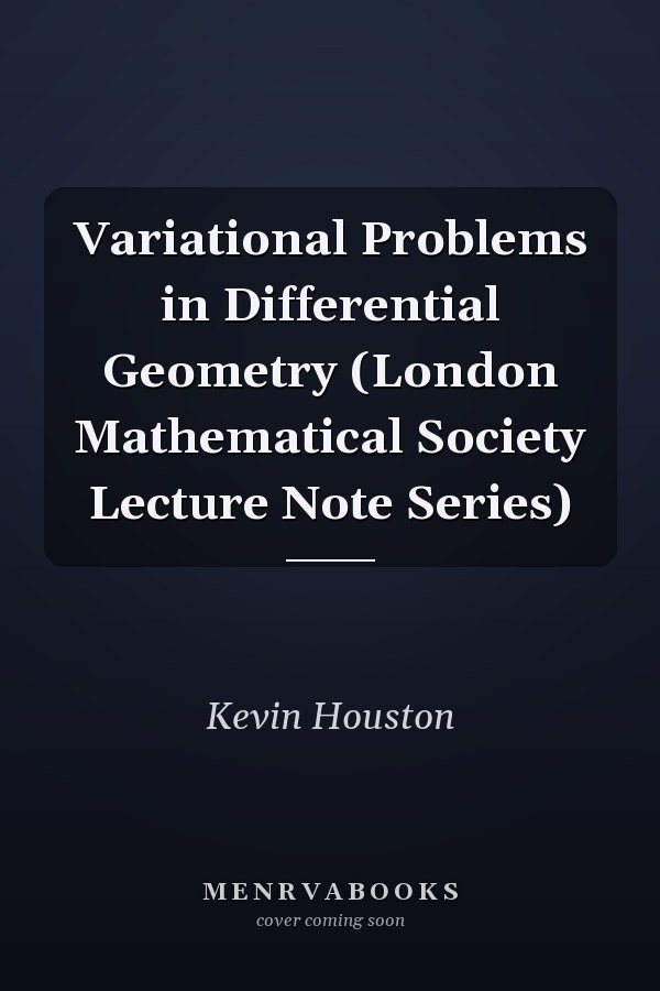 Variational Problems in Differential Geometry (London Mathematical Society Lecture Note Series)
