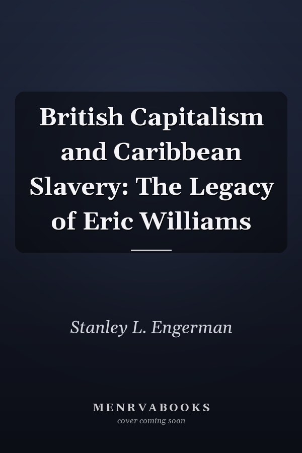 British Capitalism and Caribbean Slavery: The Legacy of Eric Williams