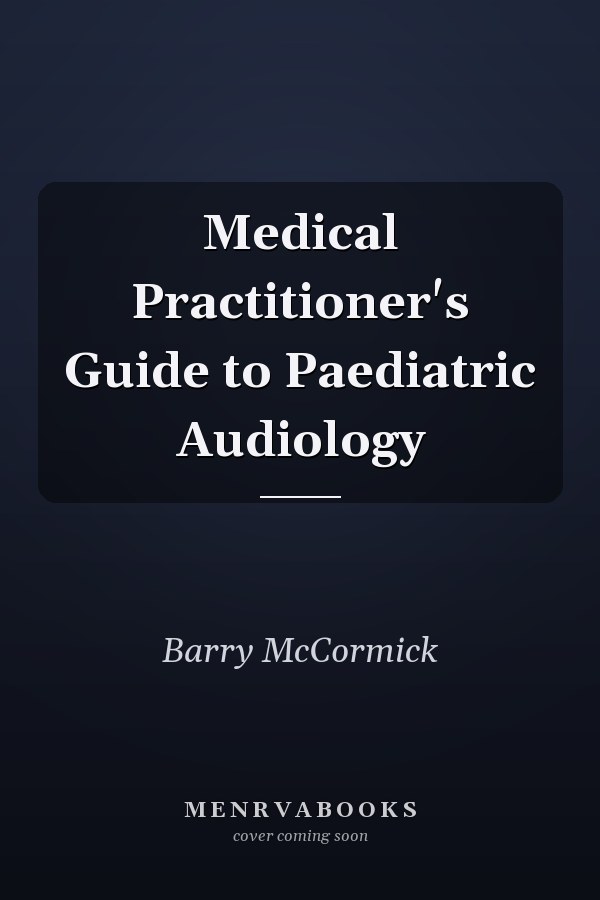 Medical Practitioner's Guide to Paediatric Audiology