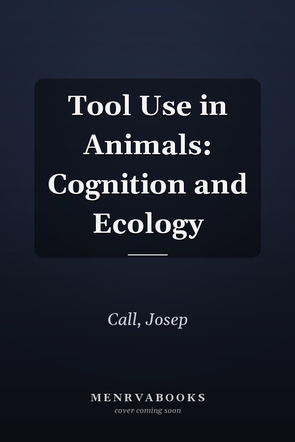 Tool Use in Animals: Cognition and Ecology
