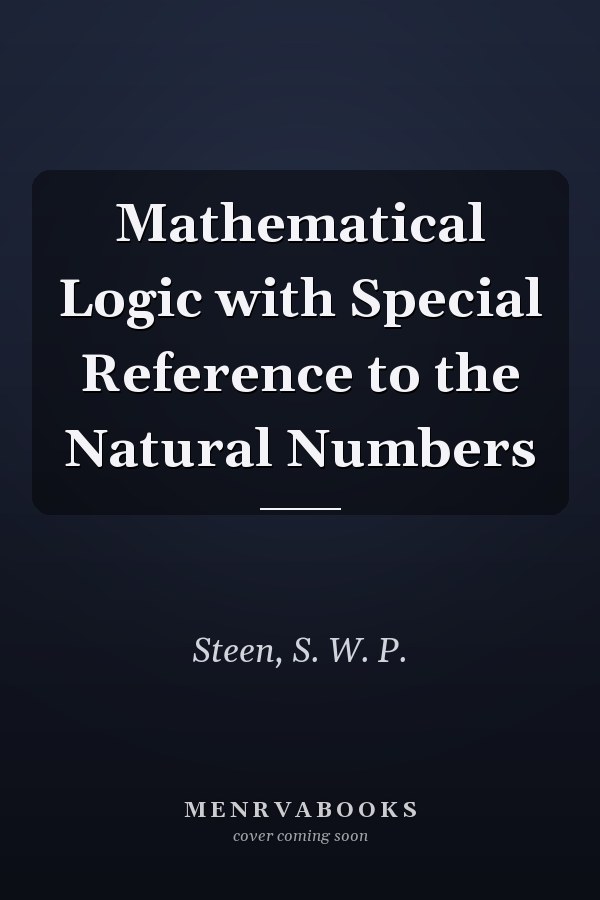 Mathematical Logic with Special Reference to the Natural Numbers