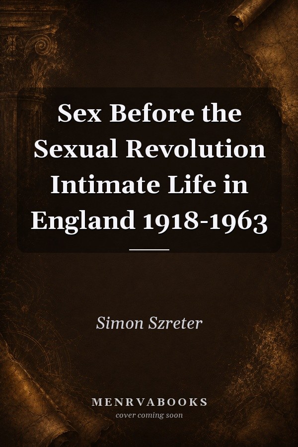 Sex Before the Sexual Revolution Intimate Life in England 1918-1963