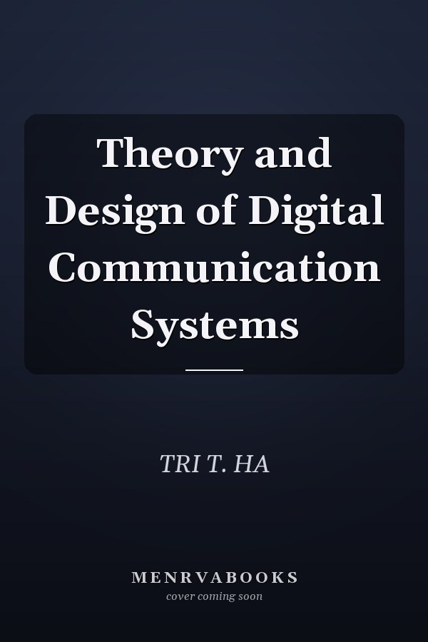 Theory and Design of Digital Communication Systems
