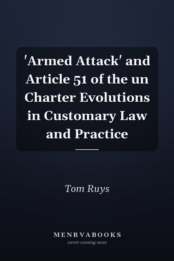 'Armed Attack' and Article 51 of the un Charter Evolutions in Customary Law and Practice