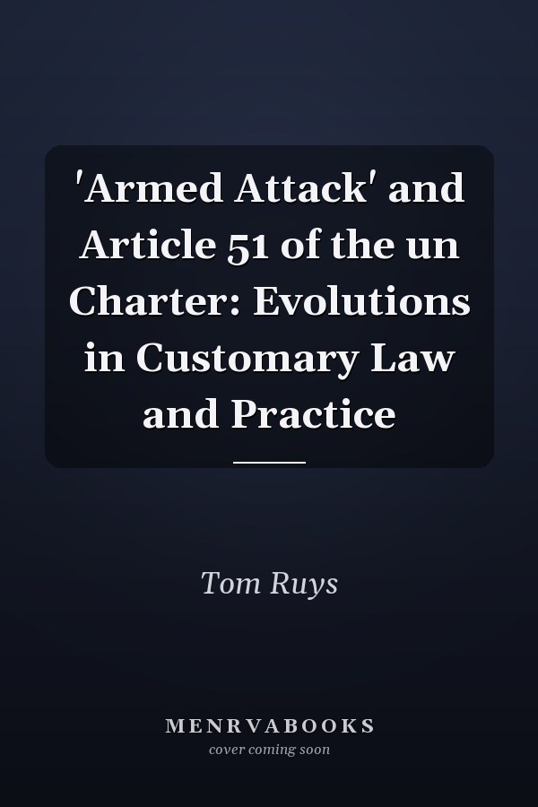 'Armed Attack' and Article 51 of the un Charter: Evolutions in Customary Law and Practice