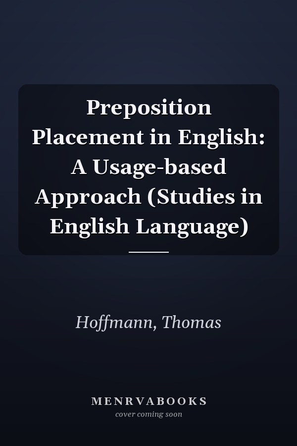 Preposition Placement in English: A Usage-based Approach (Studies in English Language)