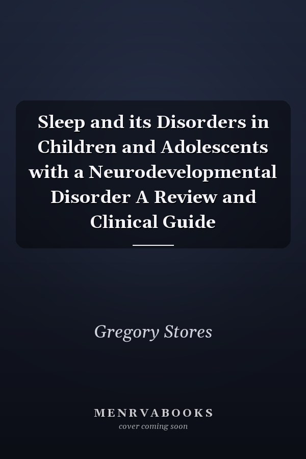 Sleep and its Disorders in Children and Adolescents with a Neurodevelopmental Disorder A Review and Clinical Guide