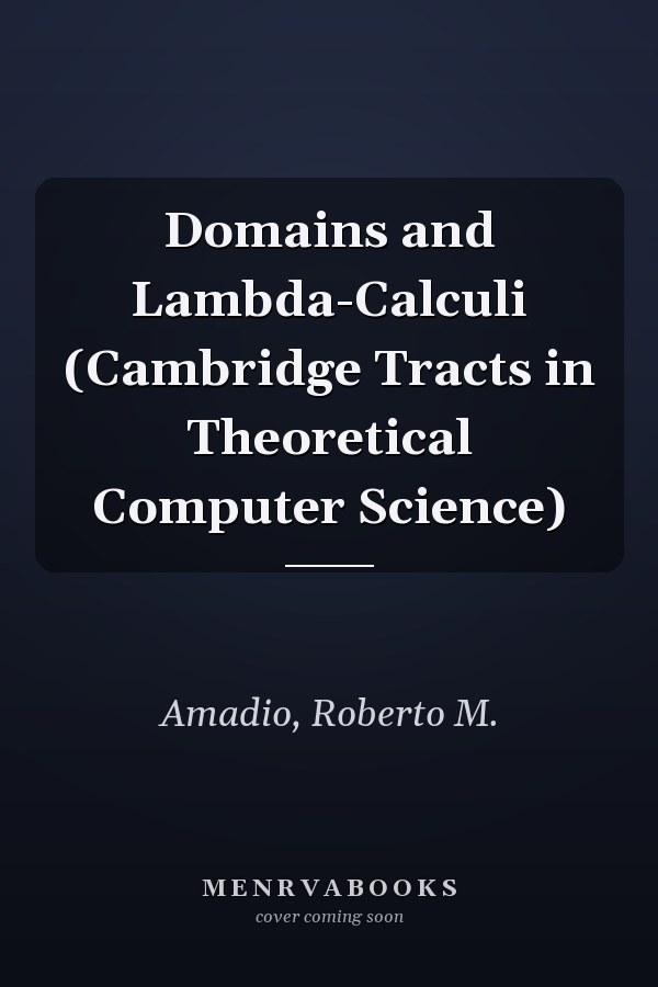 Domains and Lambda-Calculi (Cambridge Tracts in Theoretical Computer Science)