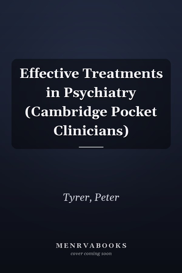 Effective Treatments in Psychiatry (Cambridge Pocket Clinicians)