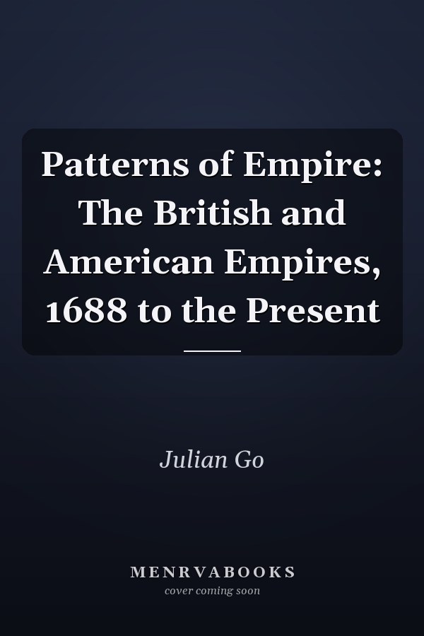 Patterns of Empire: The British and American Empires, 1688 to the Present