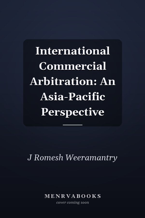 International Commercial Arbitration: An Asia-Pacific Perspective