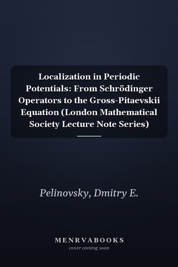 Localization in Periodic Potentials: From Schrödinger Operators to the Gross-Pitaevskii Equation (London Mathematical Society Lecture Note Series)