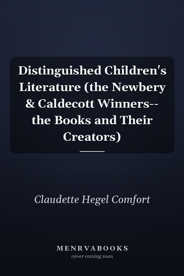Distinguished Children's Literature (the Newbery & Caldecott Winners-- the Books and Their Creators)