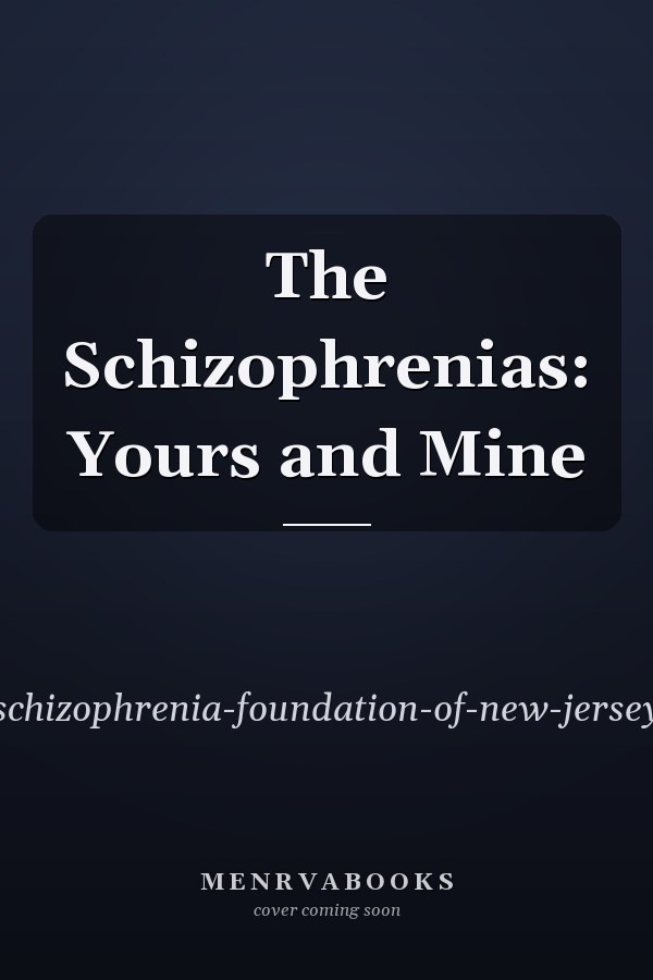 The Schizophrenias: Yours and Mine