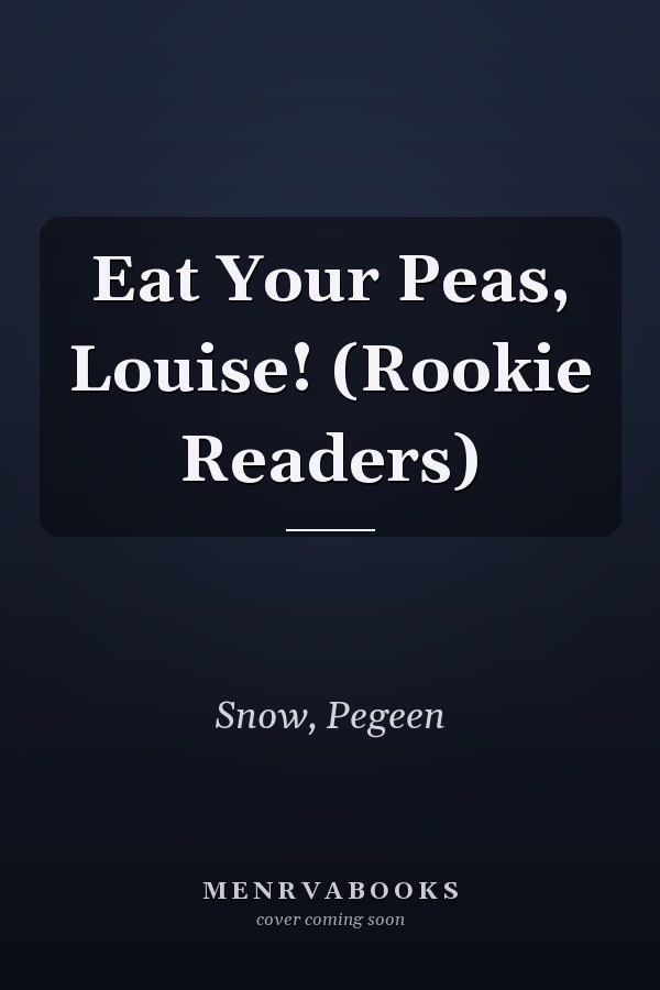 Eat Your Peas, Louise! (Rookie Readers)