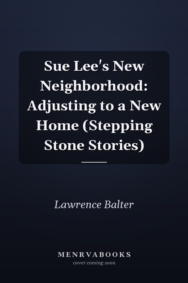 Sue Lee's New Neighborhood: Adjusting to a New Home (Stepping Stone Stories)