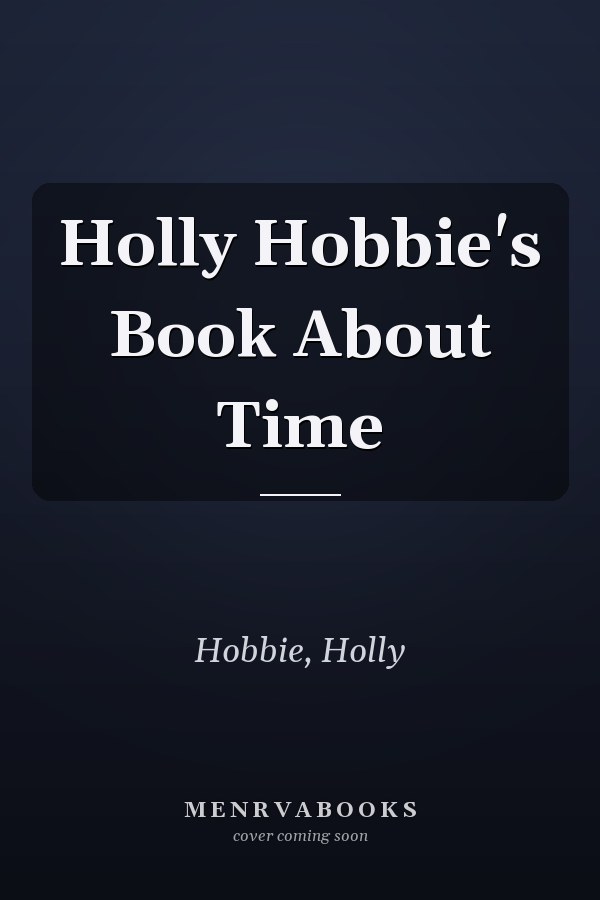Holly Hobbie's Book About Time