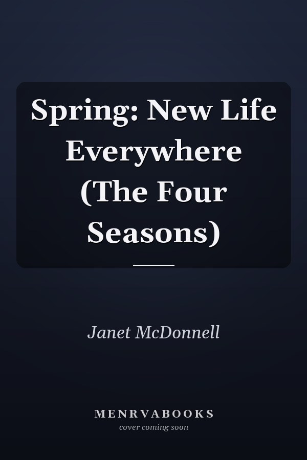 Spring: New Life Everywhere (The Four Seasons)