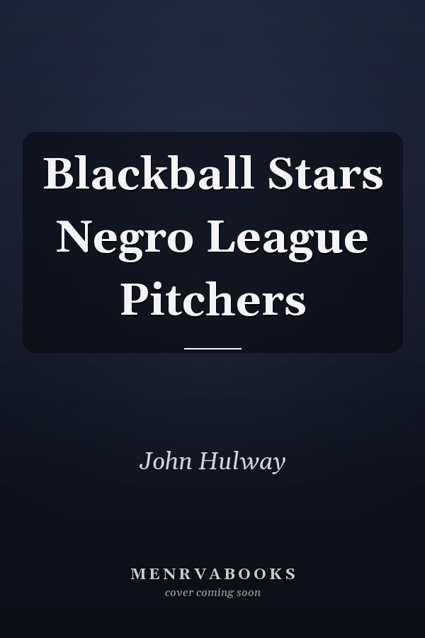 Blackball Stars Negro League Pitchers