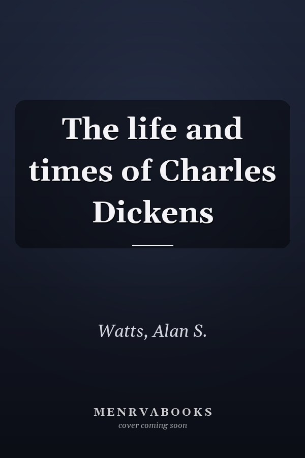 The life and times of Charles Dickens