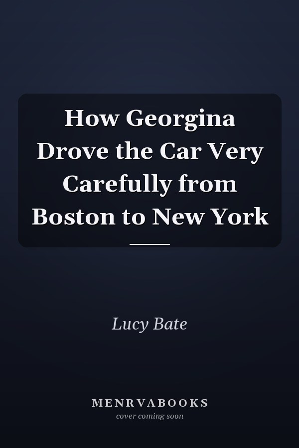 How Georgina Drove the Car Very Carefully from Boston to New York