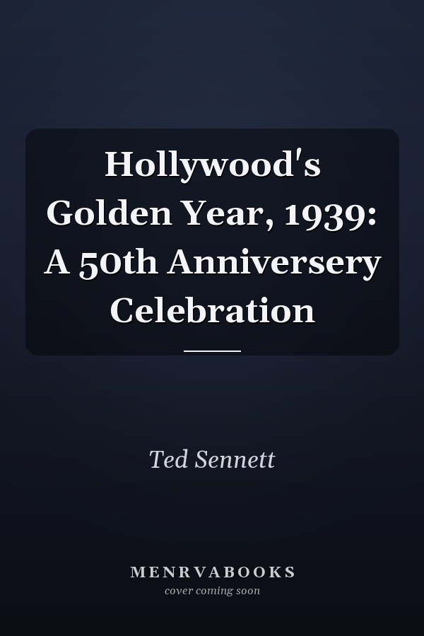 Hollywood's Golden Year, 1939: A 50th Anniversery Celebration