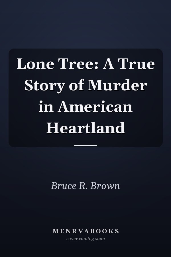 Lone Tree: A True Story of Murder in American Heartland