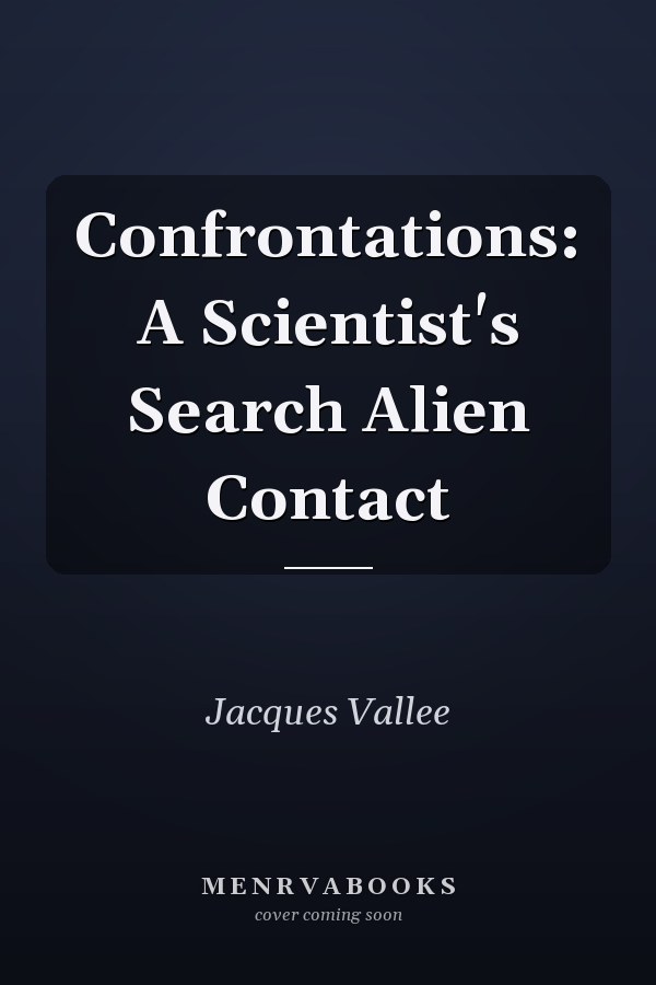 Confrontations: A Scientist's Search Alien Contact