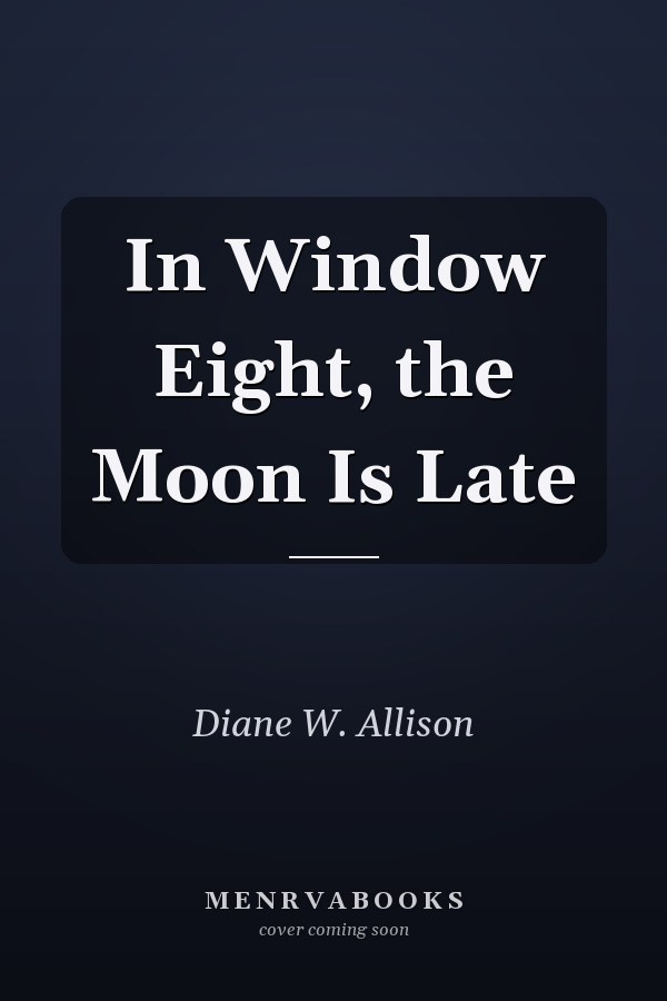 In Window Eight, the Moon Is Late