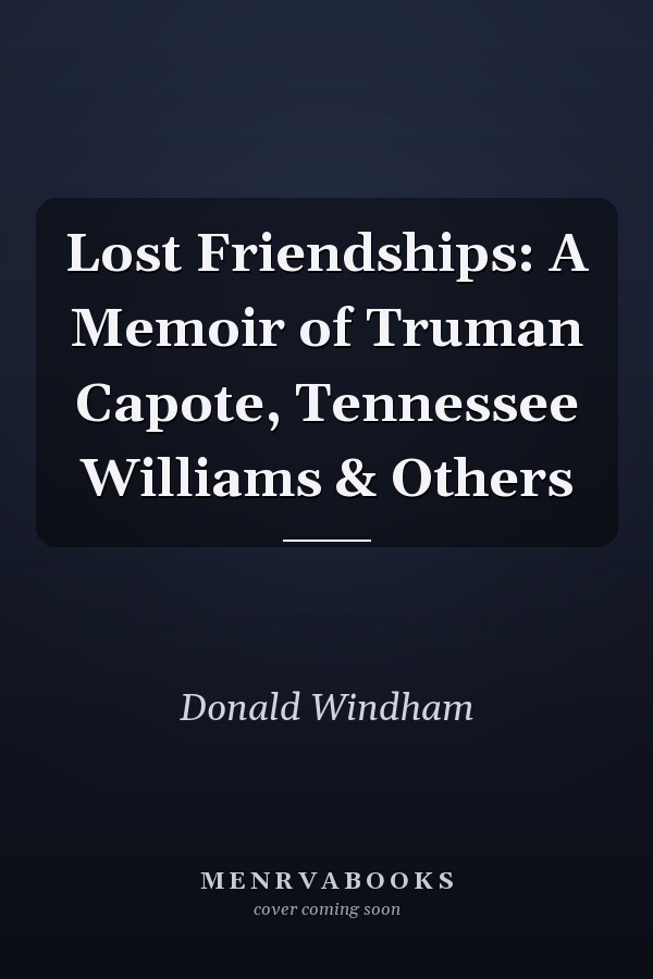 Lost Friendships: A Memoir of Truman Capote, Tennessee Williams & Others