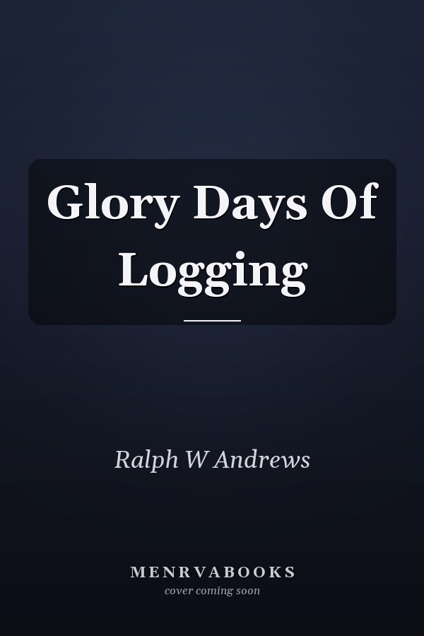 Glory Days Of Logging