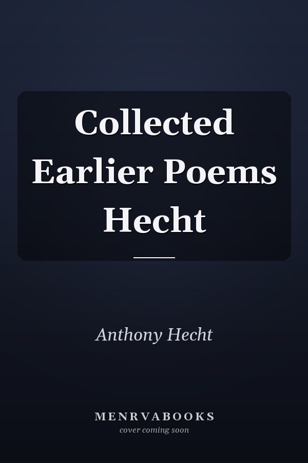 Collected Earlier Poems Hecht