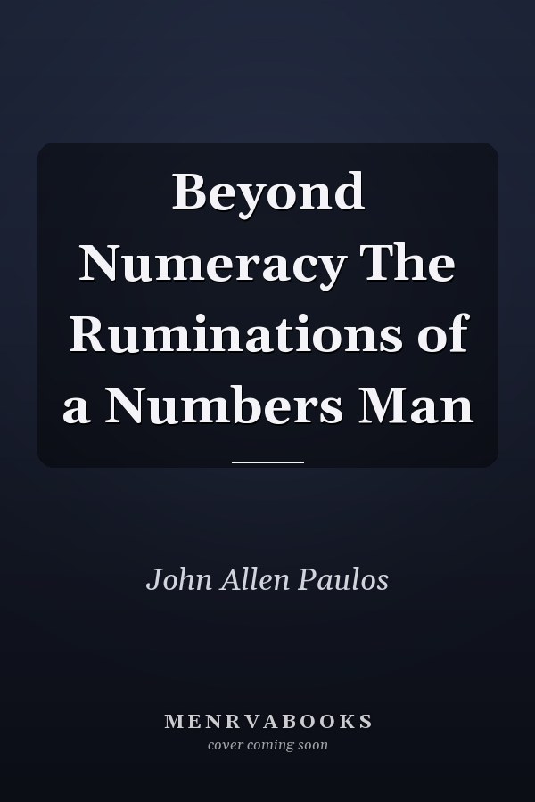 Beyond Numeracy The Ruminations of a Numbers Man