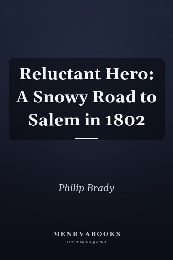 Reluctant Hero: A Snowy Road to Salem in 1802